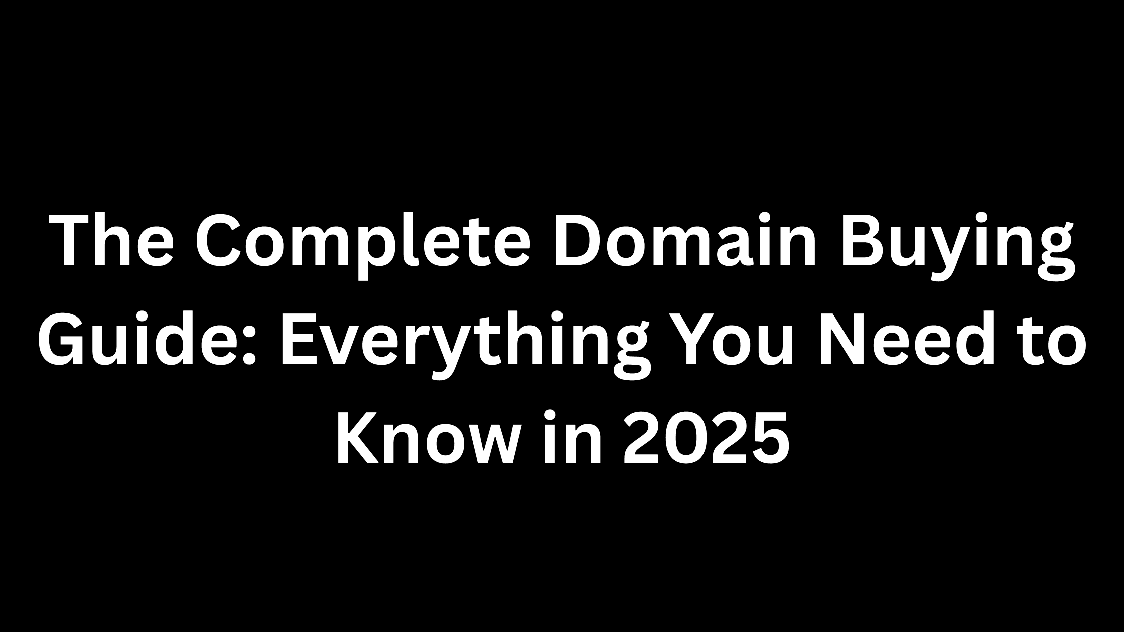 The Complete Domain Buying Guide: Everything You Need to Know in 2025