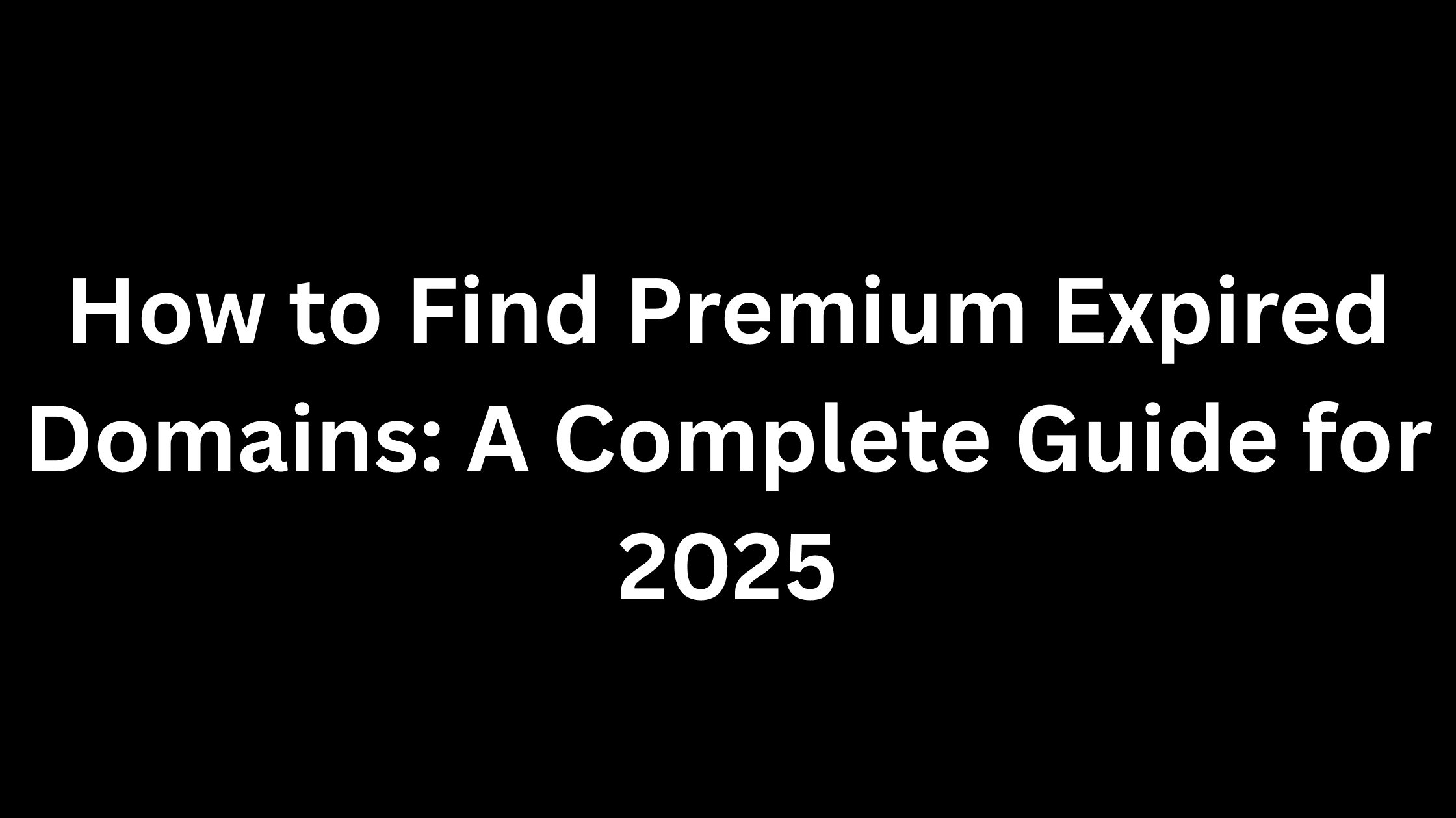 How to Find Premium Expired Domains: A Complete Guide for 2025